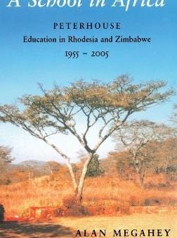 A School in Africa: Peterhouse. Education in Rhodesia and Zimbabwe1955-2005 For Cheap