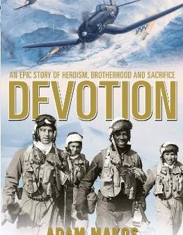 Adam Makos: Devotion: An Epic Story of Heroism, Brotherhood and Sacrifice [2016] paperback Sale