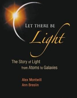 Alex (Univ College Dublin, Ire Montwill: Let There Be Light: The Story Of Light From Atoms To Galaxies [2008] paperback Online